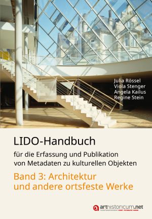 Cover 'LIDO-Handbuch für die Erfassung und Publikation von Metadaten zu kulturellen Objekten: Band 3: Architektur und andere ortsfeste Werke'